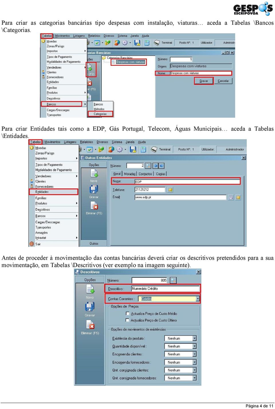 Para criar Entidades tais como a EDP, Gás Portugal, Telecom, Águas Municipais aceda a Tabelas