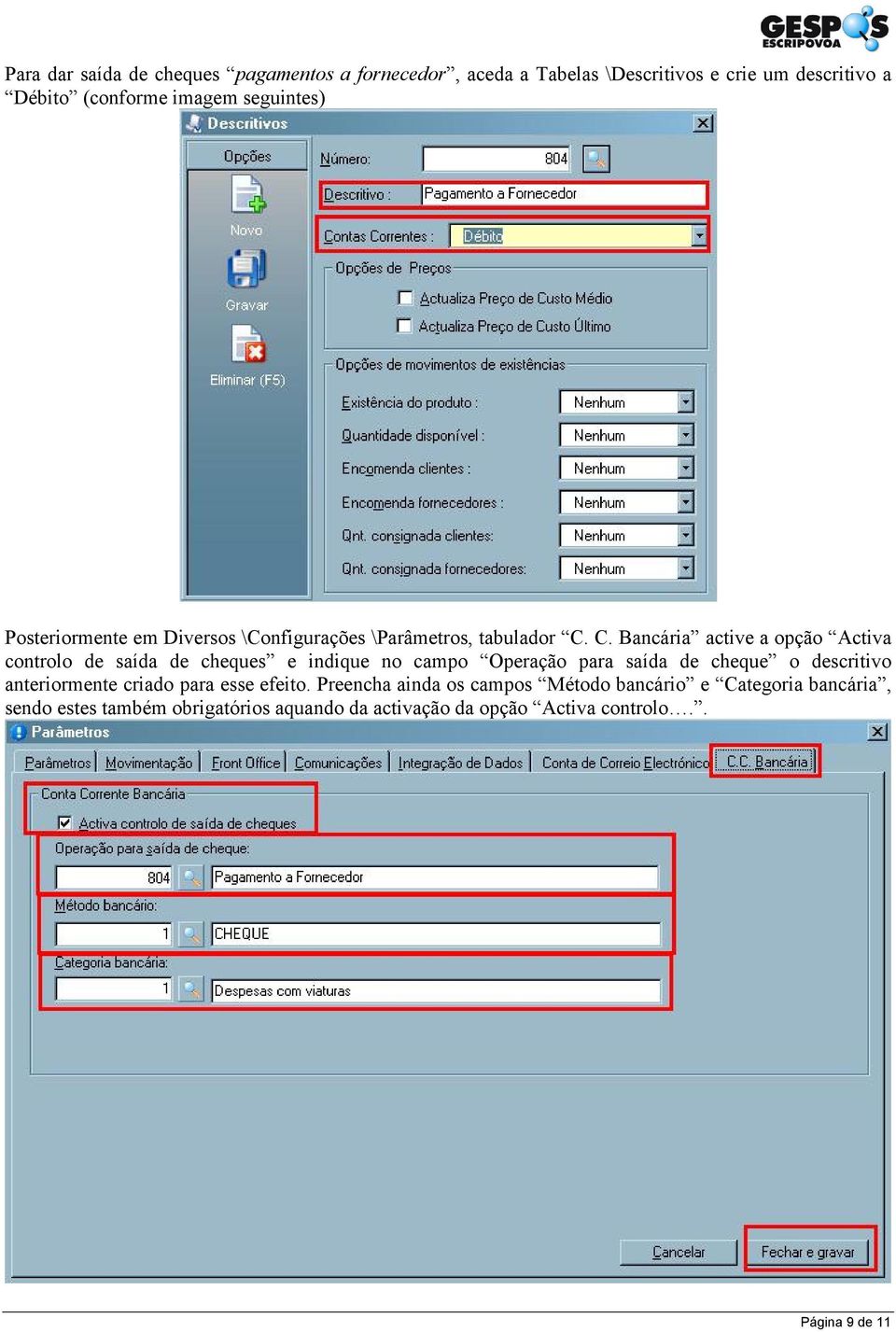 C. Bancária active a opção Activa controlo de saída de cheques e indique no campo Operação para saída de cheque o descritivo