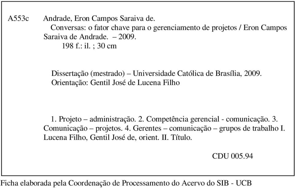 Projeto administração. 2. Competência gerencial - comunicação. 3. Comunicação projetos. 4. Gerentes comunicação grupos de trabalho I.