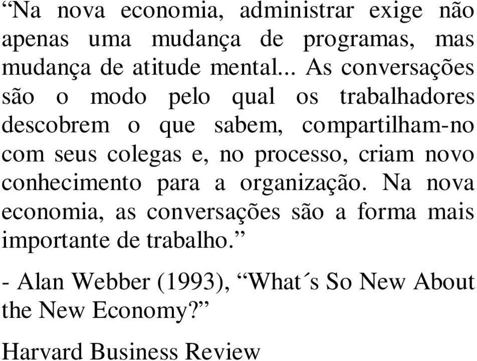 colegas e, no processo, criam novo conhecimento para a organização.