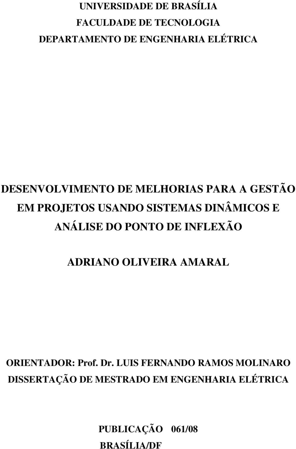 ANÁLISE DO PONTO DE INFLEXÃO ADRIANO OLIVEIRA AMARAL ORIENTADOR: Prof. Dr.