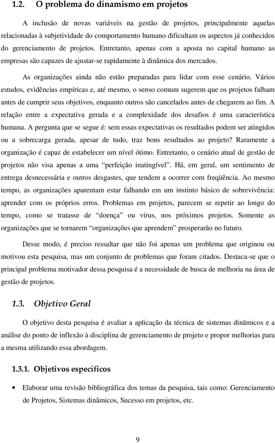 As organizações ainda não estão preparadas para lidar com esse cenário.