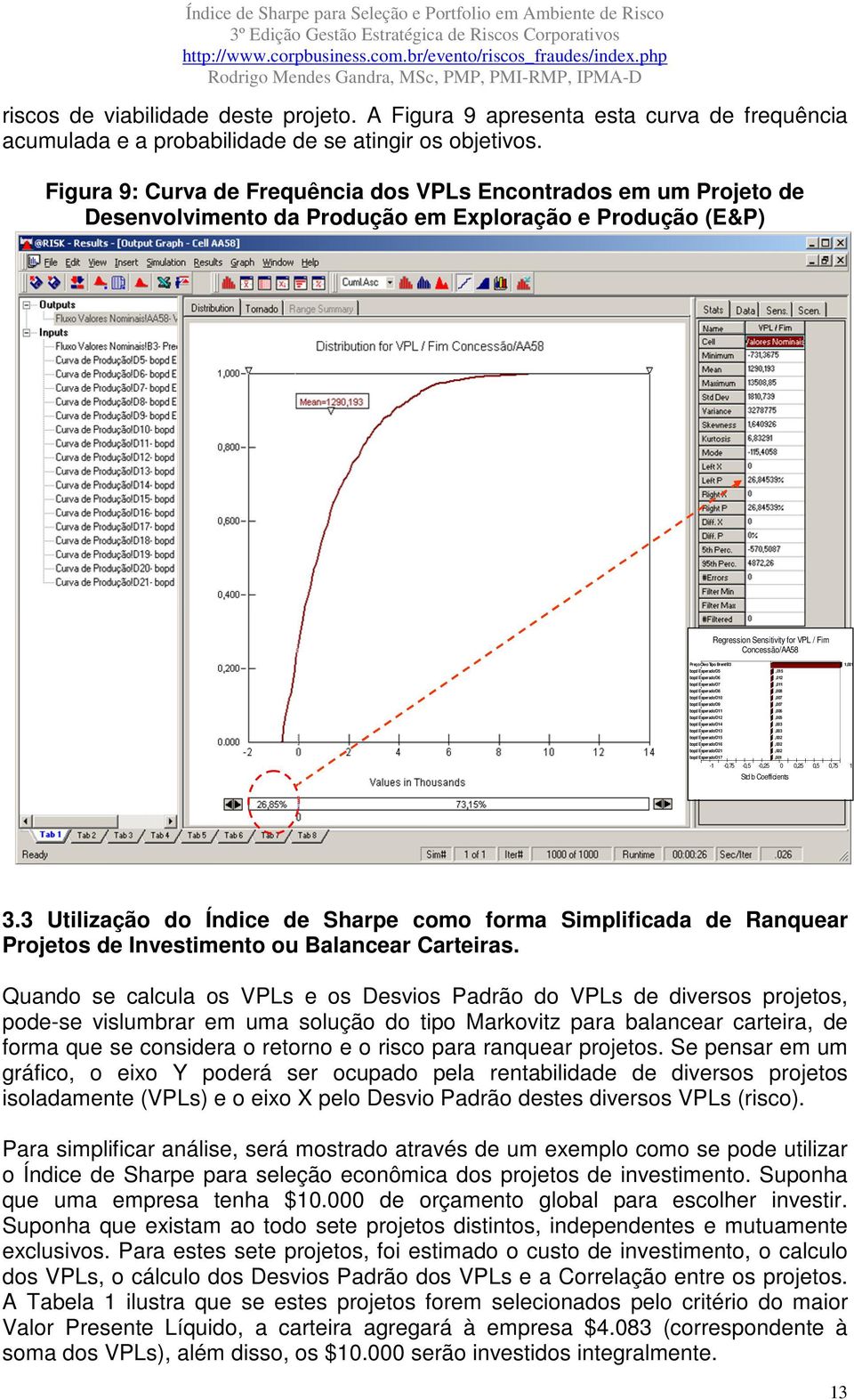 Brent/B3 1,001 bopd Esperado/D5,015 bopd Esperado/D6,012 bopd Esperado/D7,011 bopd Esperado/D8,008 bopd Esperado/D10,007 bopd Esperado/D9,007 bopd Esperado/D11,006 bopd Esperado/D12,005 bopd