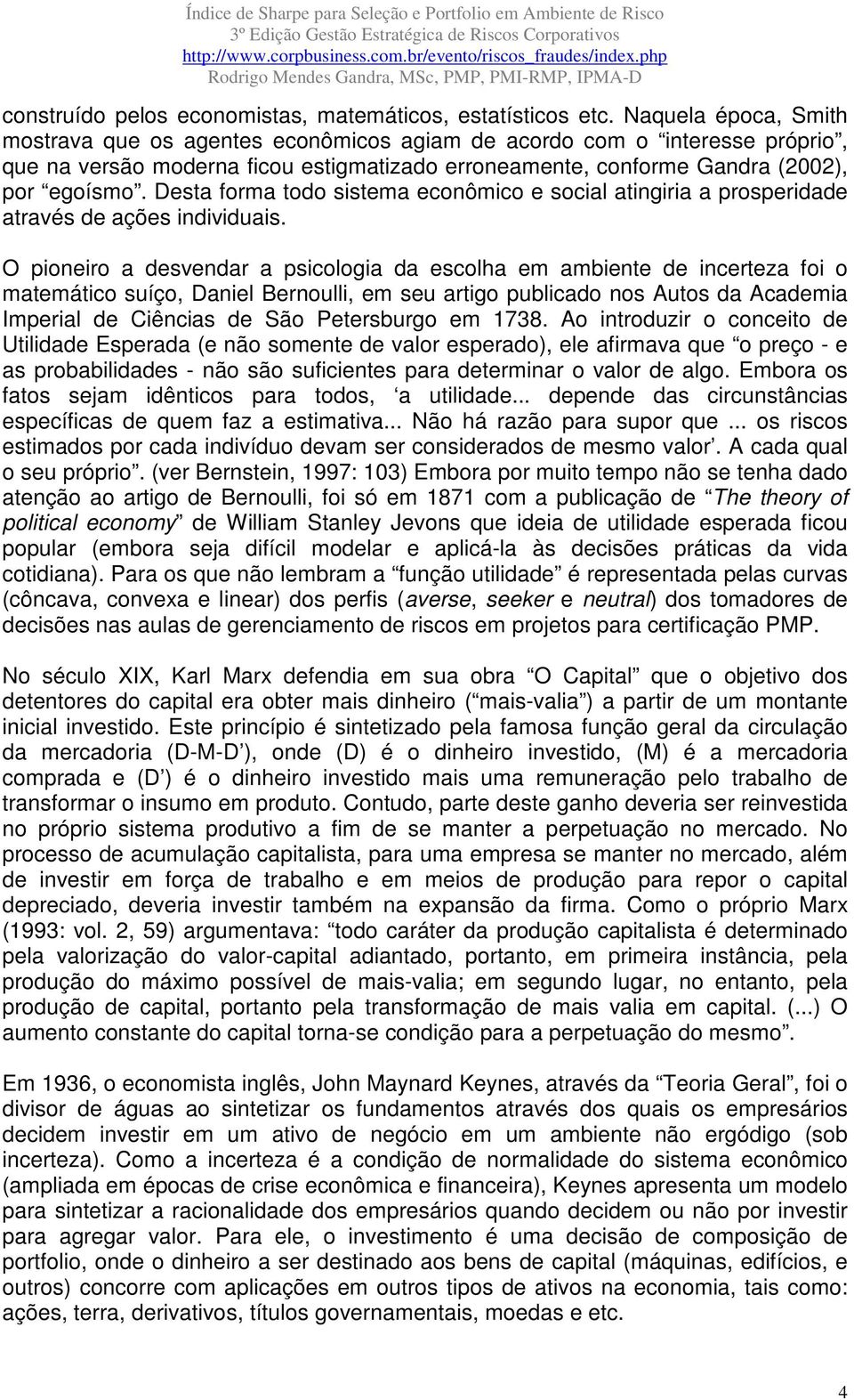 Desta forma todo sistema econômico e social atingiria a prosperidade através de ações individuais.