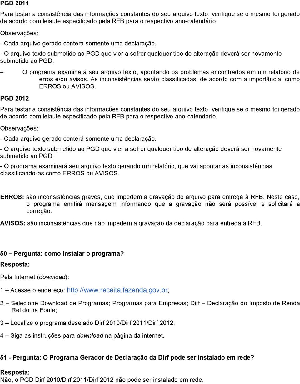 PGD 2012 O programa examinará seu arquivo texto, apontando os problemas encontrados em um relatório de erros e/ou avisos.