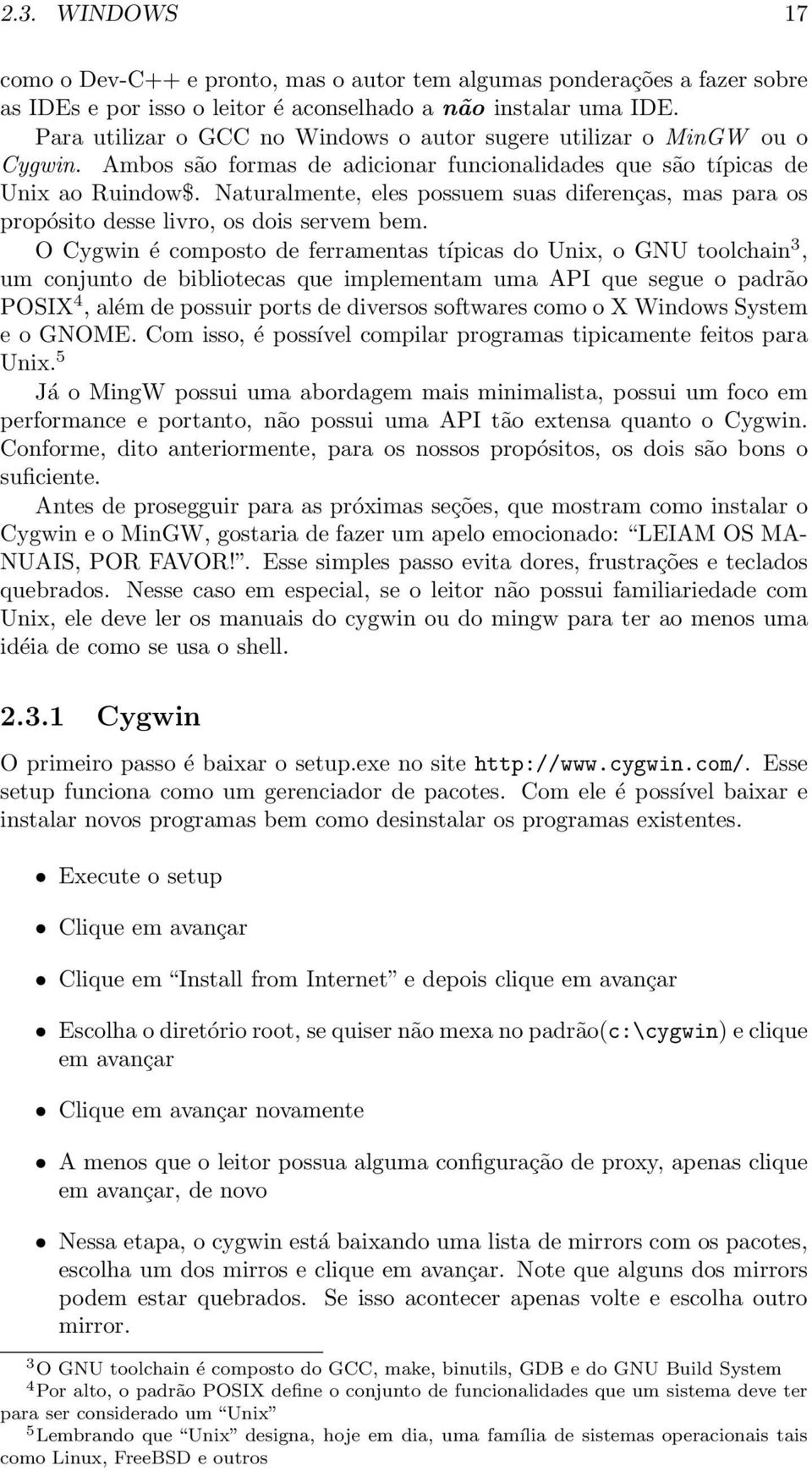 Naturalmente, eles possuem suas diferenças, mas para os propósito desse livro, os dois servem bem.