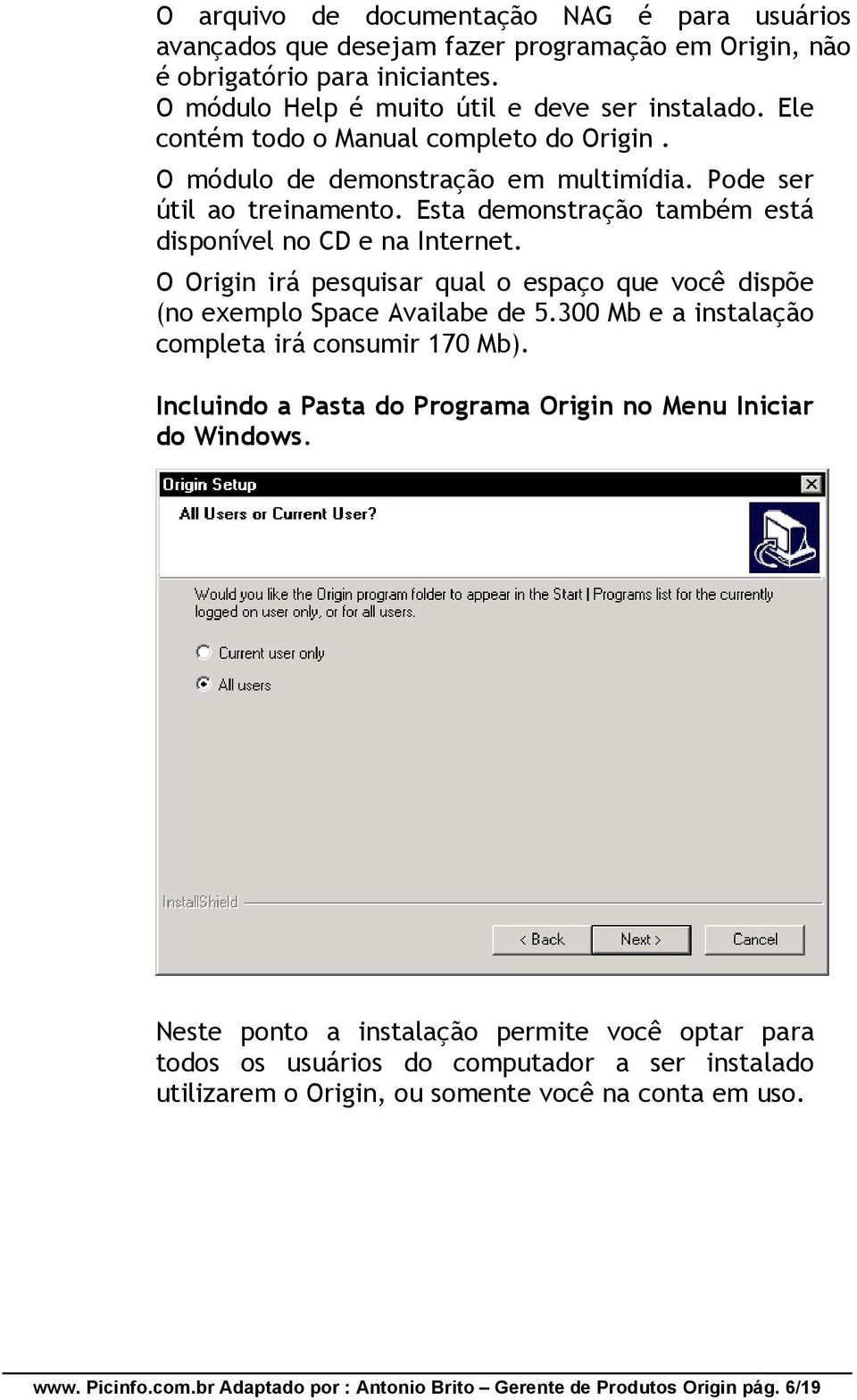 O Origin irá pesquisar qual o espaço que você dispõe (no exemplo Space Availabe de 5.300 Mb e a instalação completa irá consumir 170 Mb).