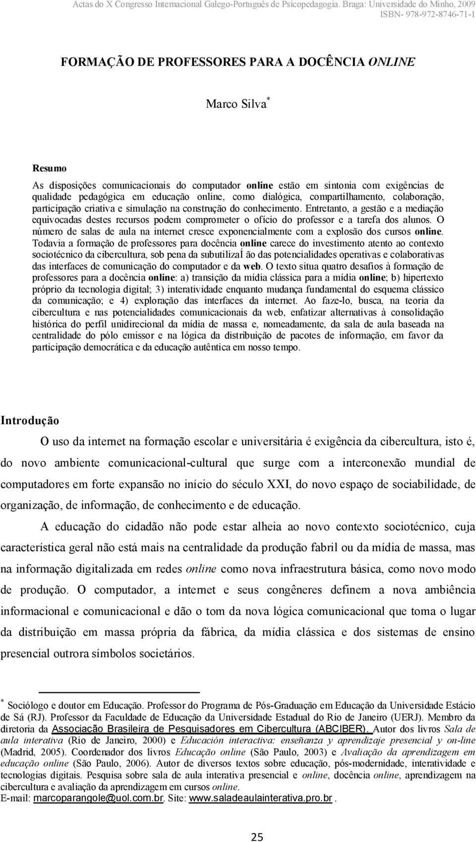 Entretanto, a gestão e a mediação equivocadas destes recursos podem comprometer o ofício do professor e a tarefa dos alunos.