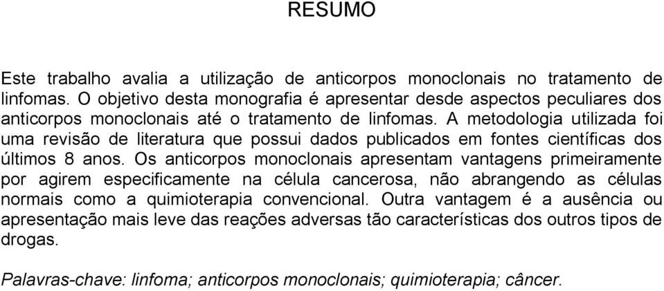 A metodologia utilizada foi uma revisão de literatura que possui dados publicados em fontes científicas dos últimos 8 anos.