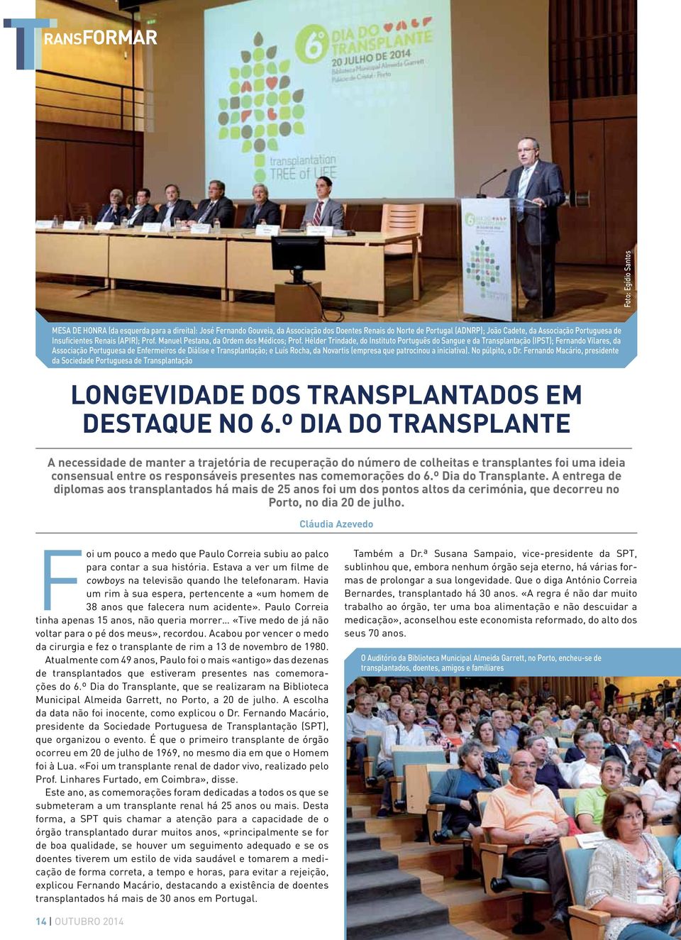 Hélder Trindade, do Instituto Português do Sangue e da Transplantação (IPST); Fernando Vilares, da Associação Portuguesa de Enfermeiros de Diálise e Transplantação; e Luís Rocha, da Novartis (empresa