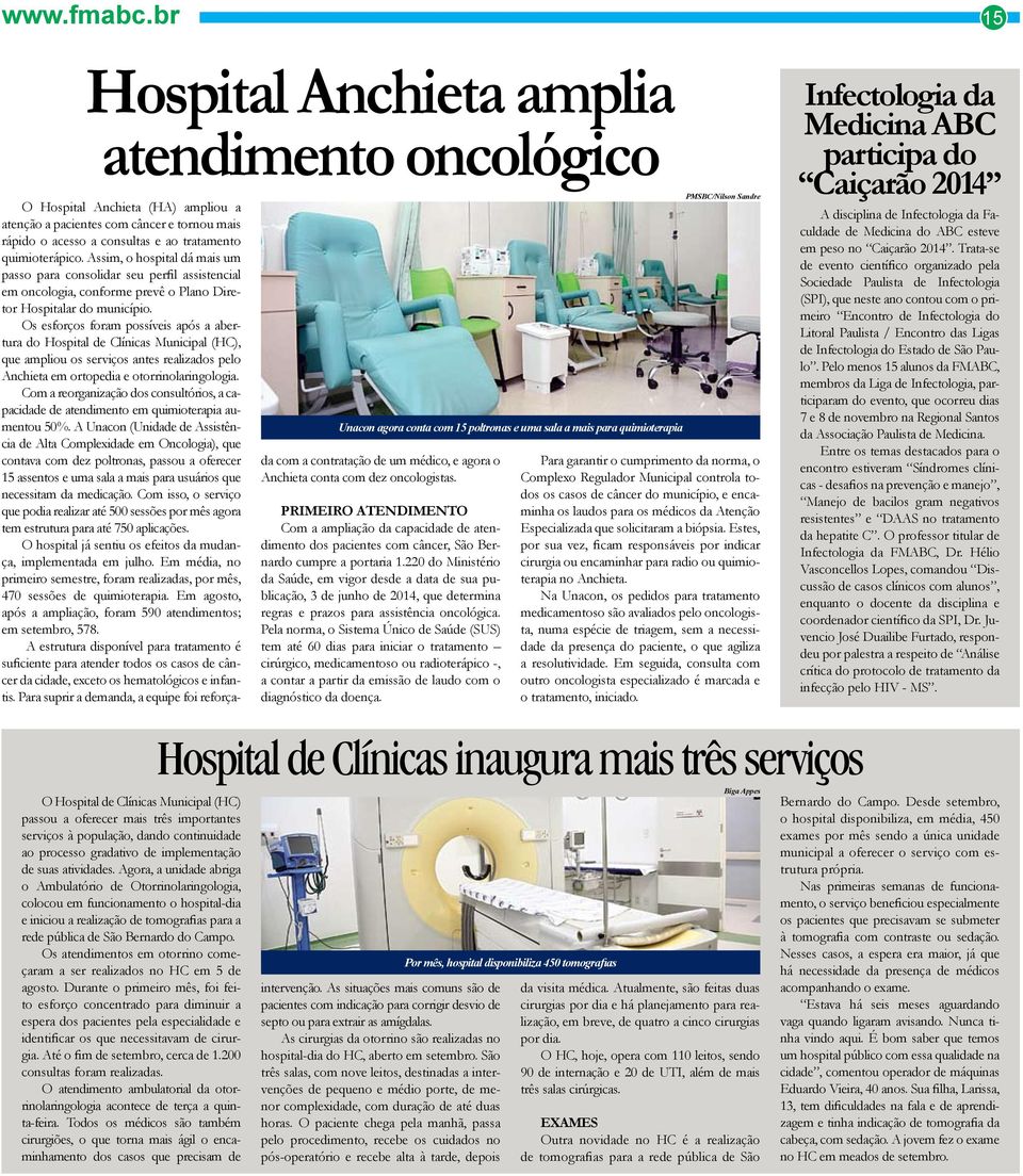 Assim, o hospital dá mais um passo para consolidar seu perfil assistencial em oncologia, conforme prevê o Plano Diretor Hospitalar do município.