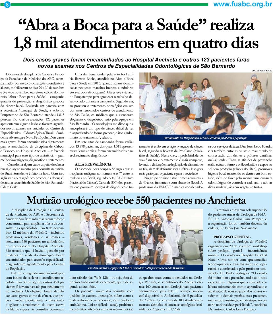 Especialidades Odontológicas de São Bernardo Docentes da disciplina de Cabeça e Pescoço da Faculdade de Medicina do ABC, acompanhados por médicos, cirurgiões, residentes e alunos, mobilizaram-se dias