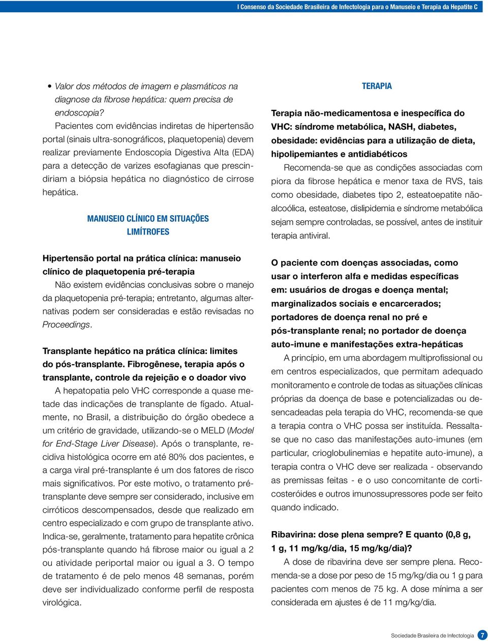 que prescindiriam a biópsia hepática no diagnóstico de cirrose hepática.