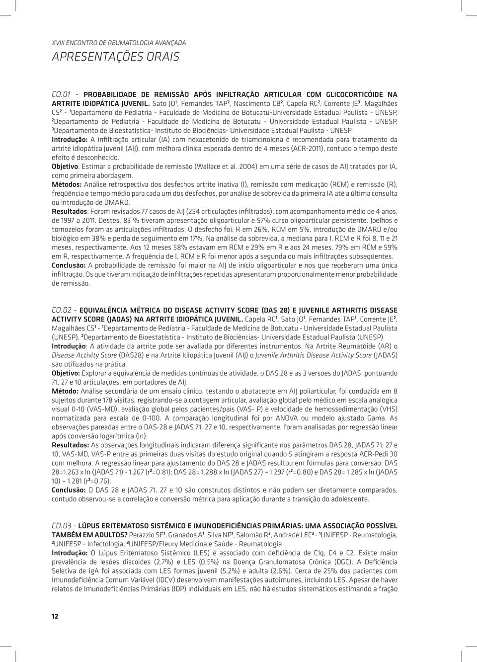 Departamento de Pediatria - Faculdade de Medicina de Botucatu - Universidade Estadual Paulista - UNESP, 3 Departamento de Bioestatística- Instituto de Biociências- Universidade Estadual Paulista -