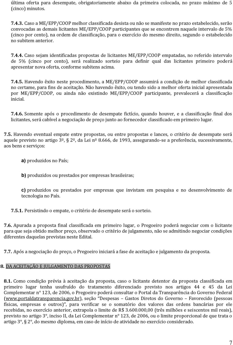 (cinco por cento), na ordem de classificação, para o exercício do mesmo direito, segundo o estabelecido no subitem anterior. 7.4.