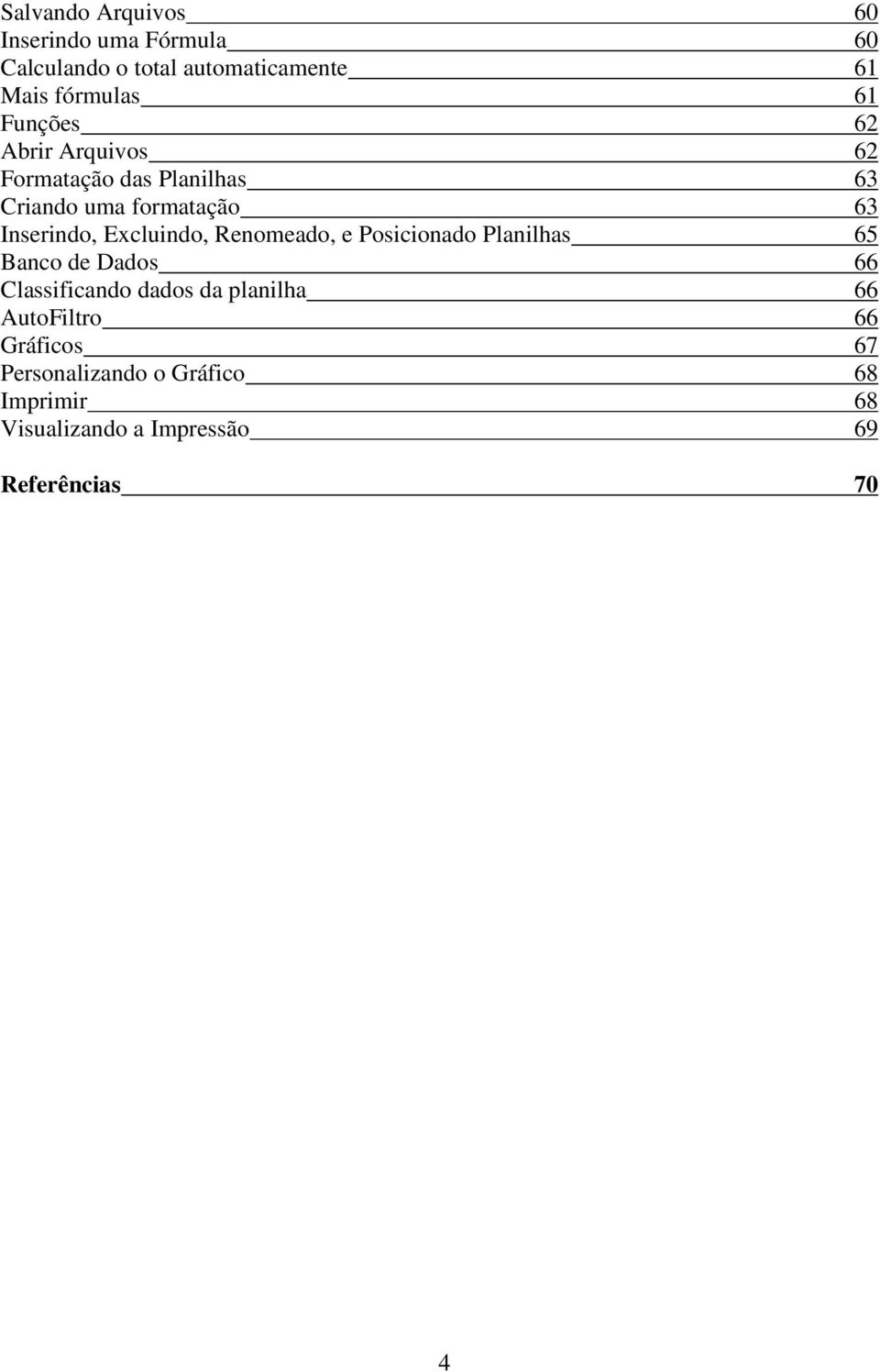 Excluindo, Renomeado, e Posicionado Planilhas 65 Banco de Dados 66 Classificando dados da planilha 66