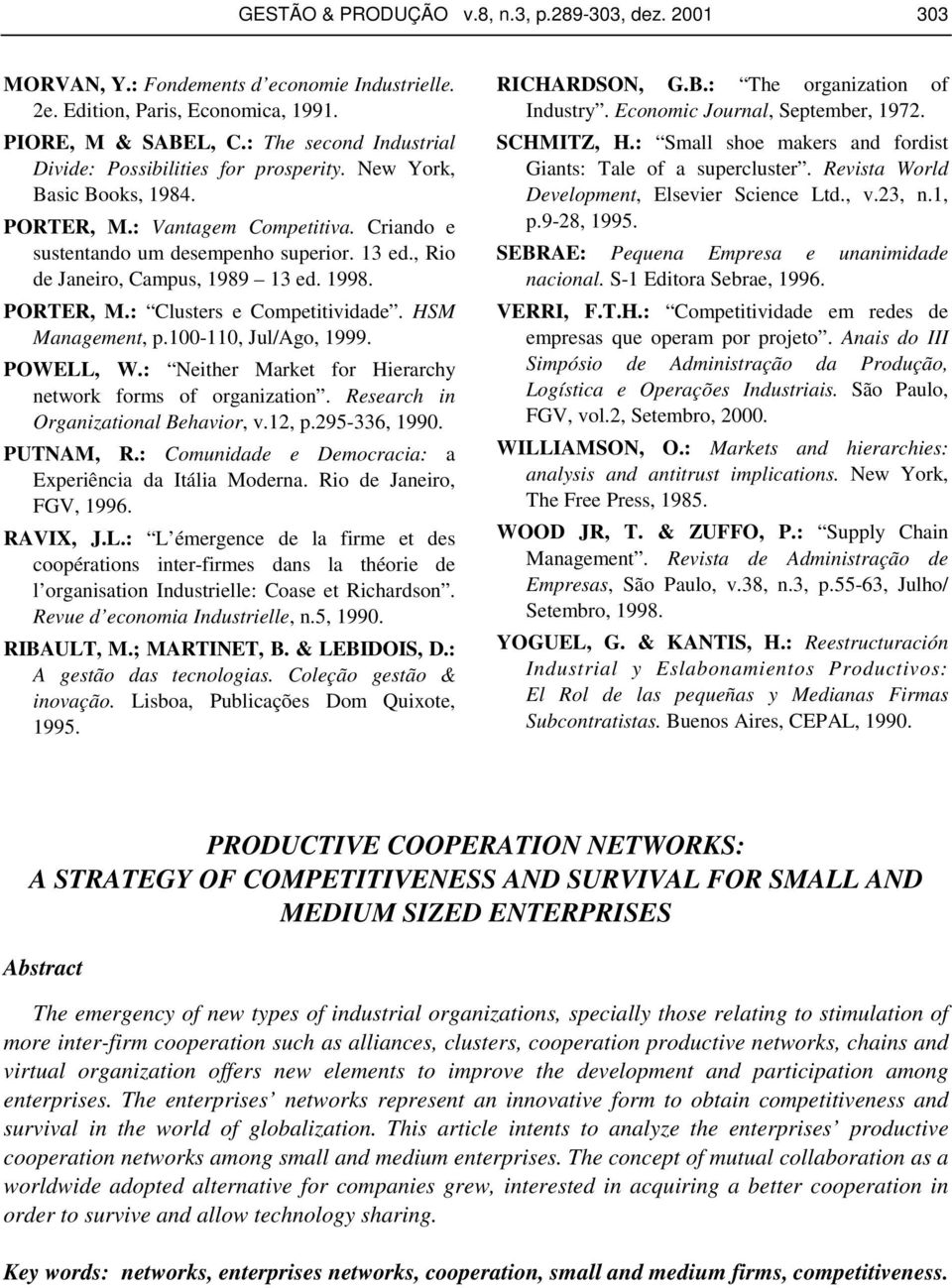 , Rio de Janeiro, Campus, 1989 13 ed. 1998. PORTER, M.: Clusters e Competitividade. HSM Management, p.100-110, Jul/Ago, 1999. POWELL, W.: Neither Market for Hierarchy network forms of organization.