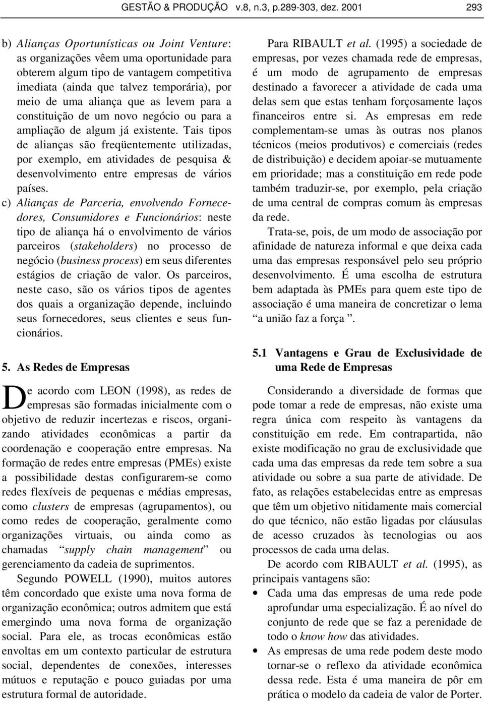 aliança que as levem para a constituição de um novo negócio ou para a ampliação de algum já existente.