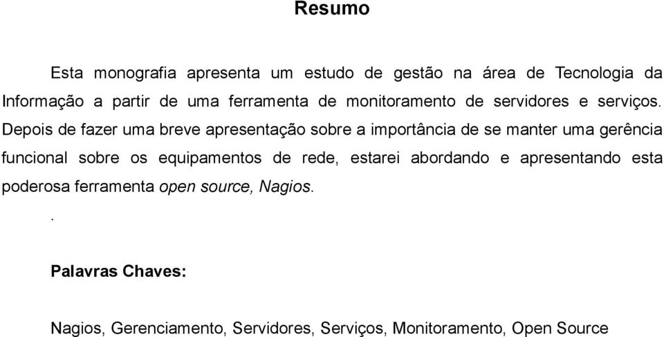 Depois de fazer uma breve apresentação sobre a importância de se manter uma gerência funcional sobre os