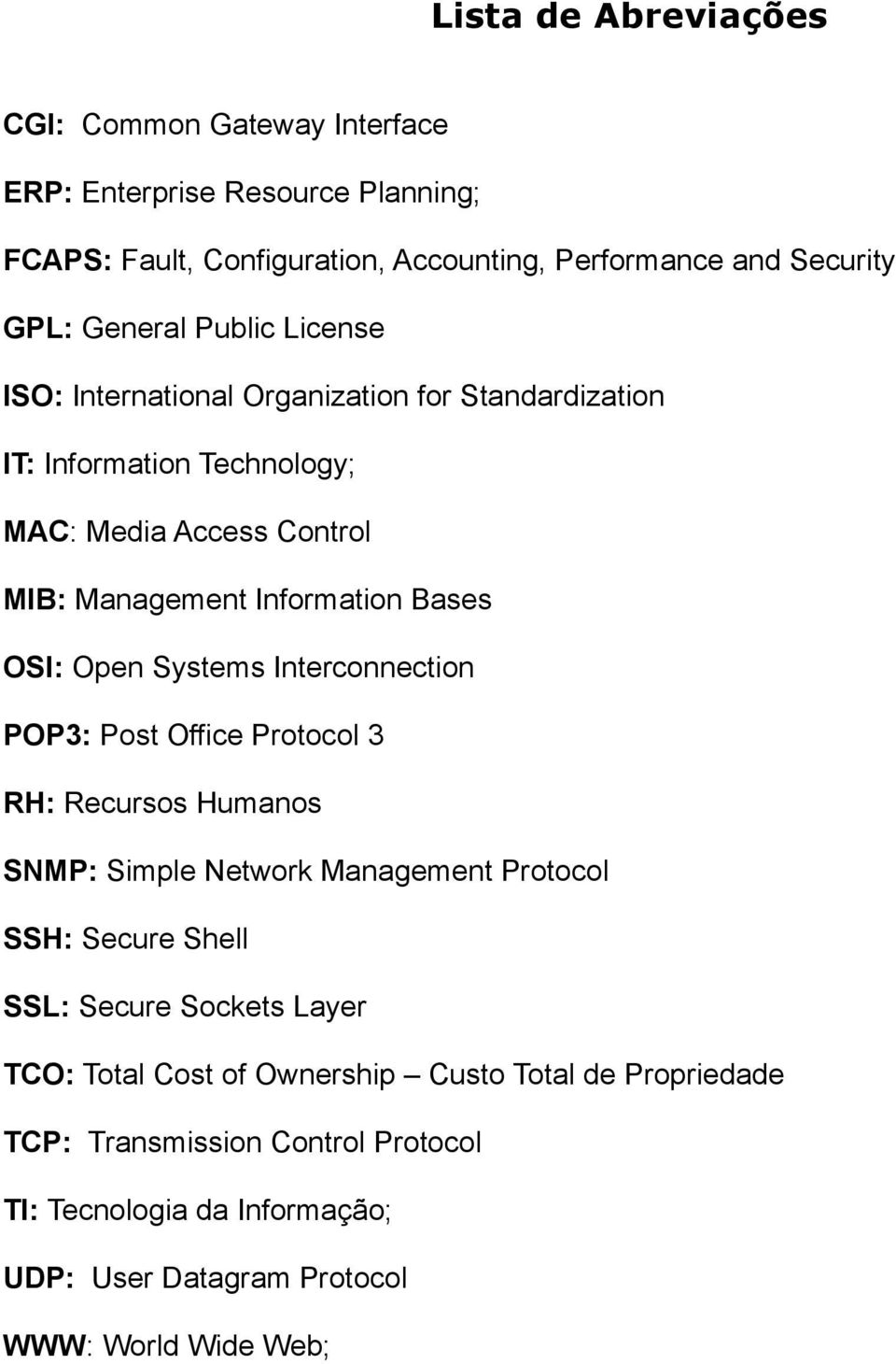 Systems Interconnection POP3: Post Office Protocol 3 RH: Recursos Humanos SNMP: Simple Network Management Protocol SSH: Secure Shell SSL: Secure Sockets Layer TCO: