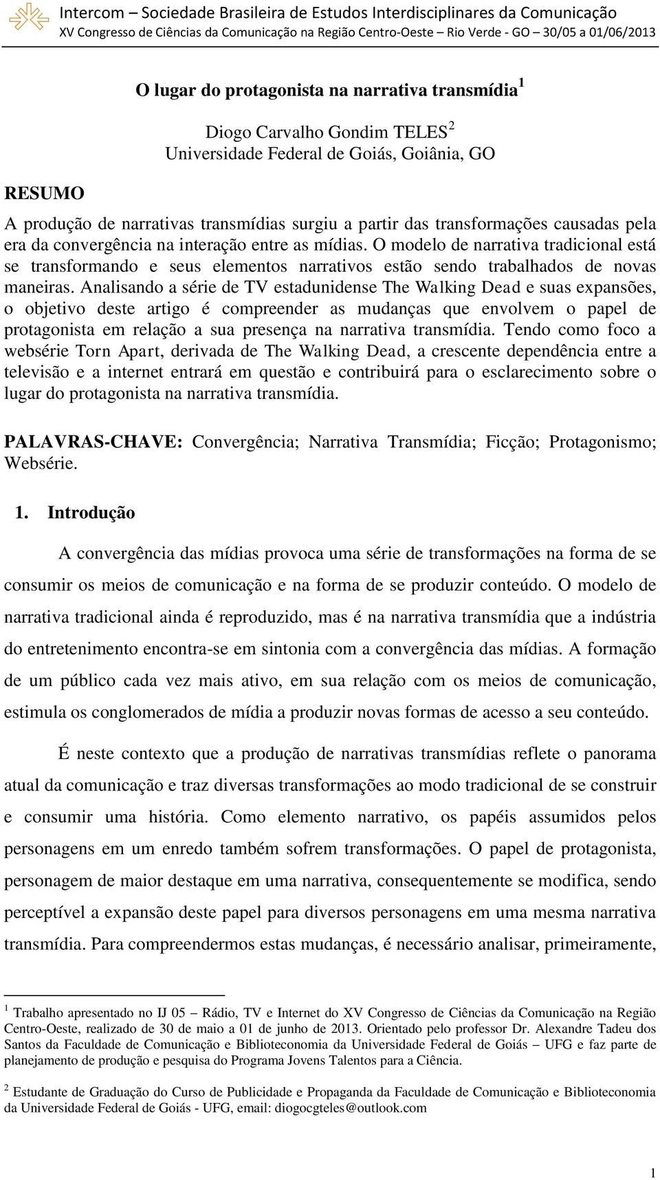 O modelo de narrativa tradicional está se transformando e seus elementos narrativos estão sendo trabalhados de novas maneiras.