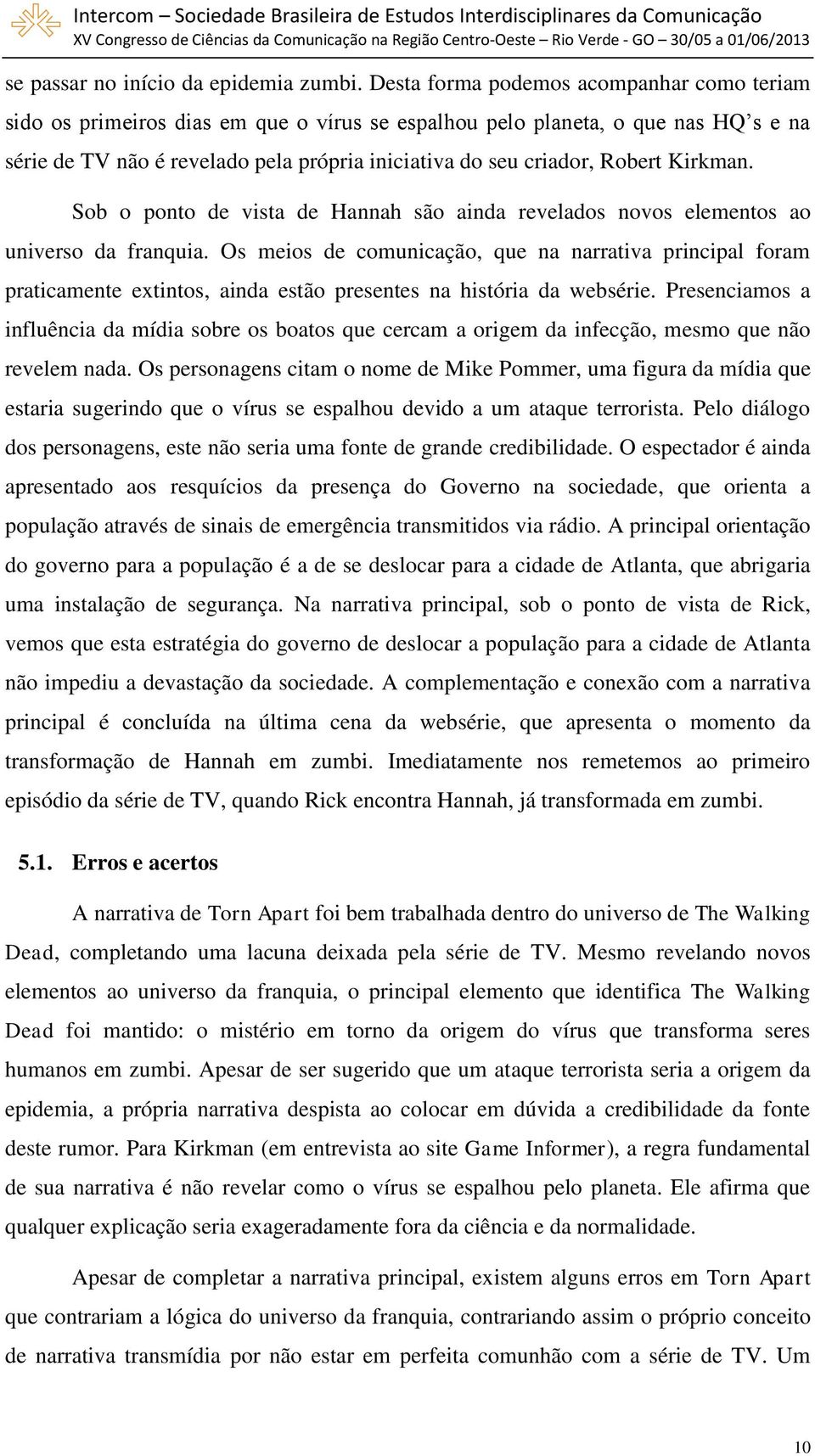 Robert Kirkman. Sob o ponto de vista de Hannah são ainda revelados novos elementos ao universo da franquia.