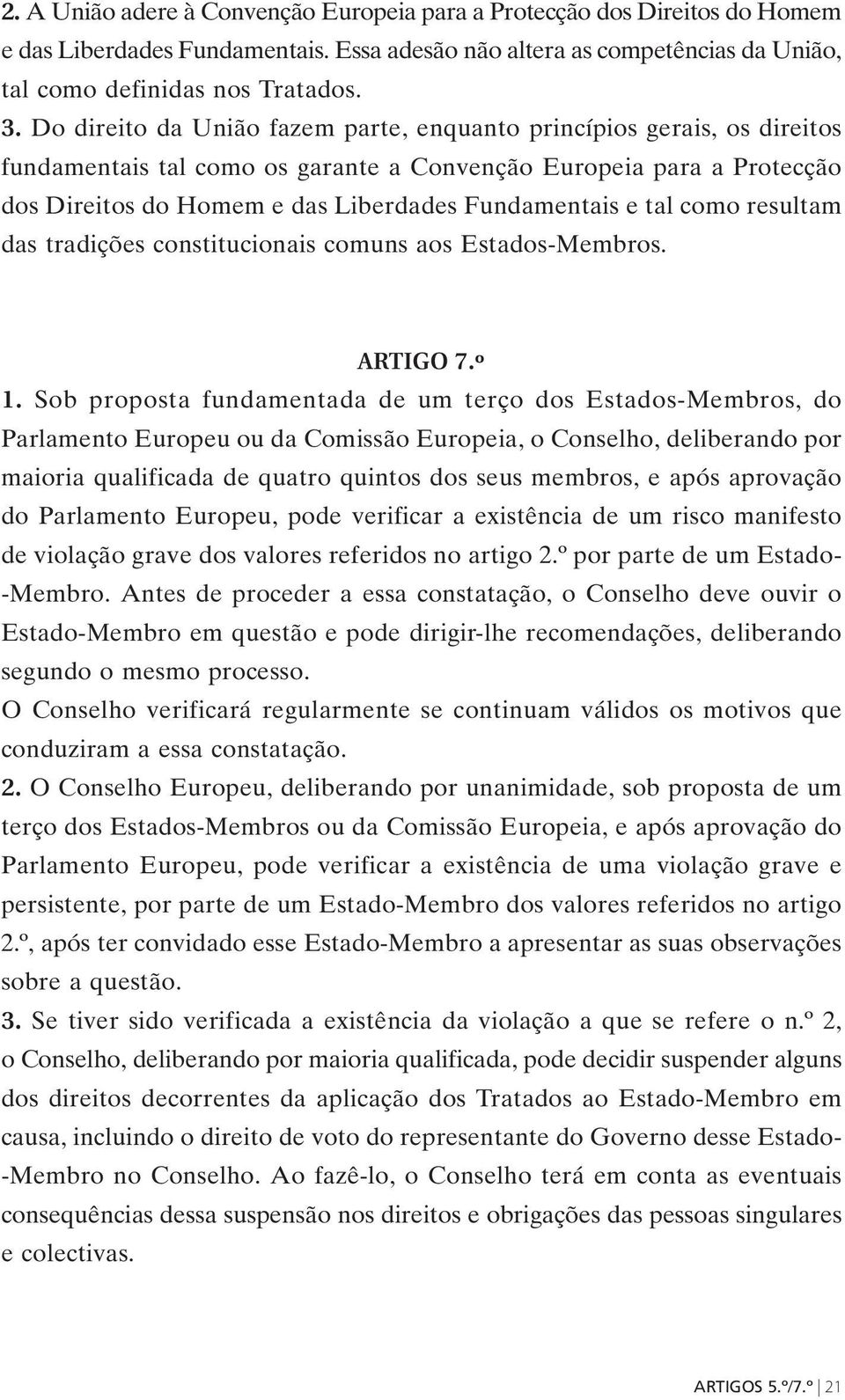 tal como resultam das tradições constitucionais comuns aos Estados-Membros. ARTIGO 7.º 1.