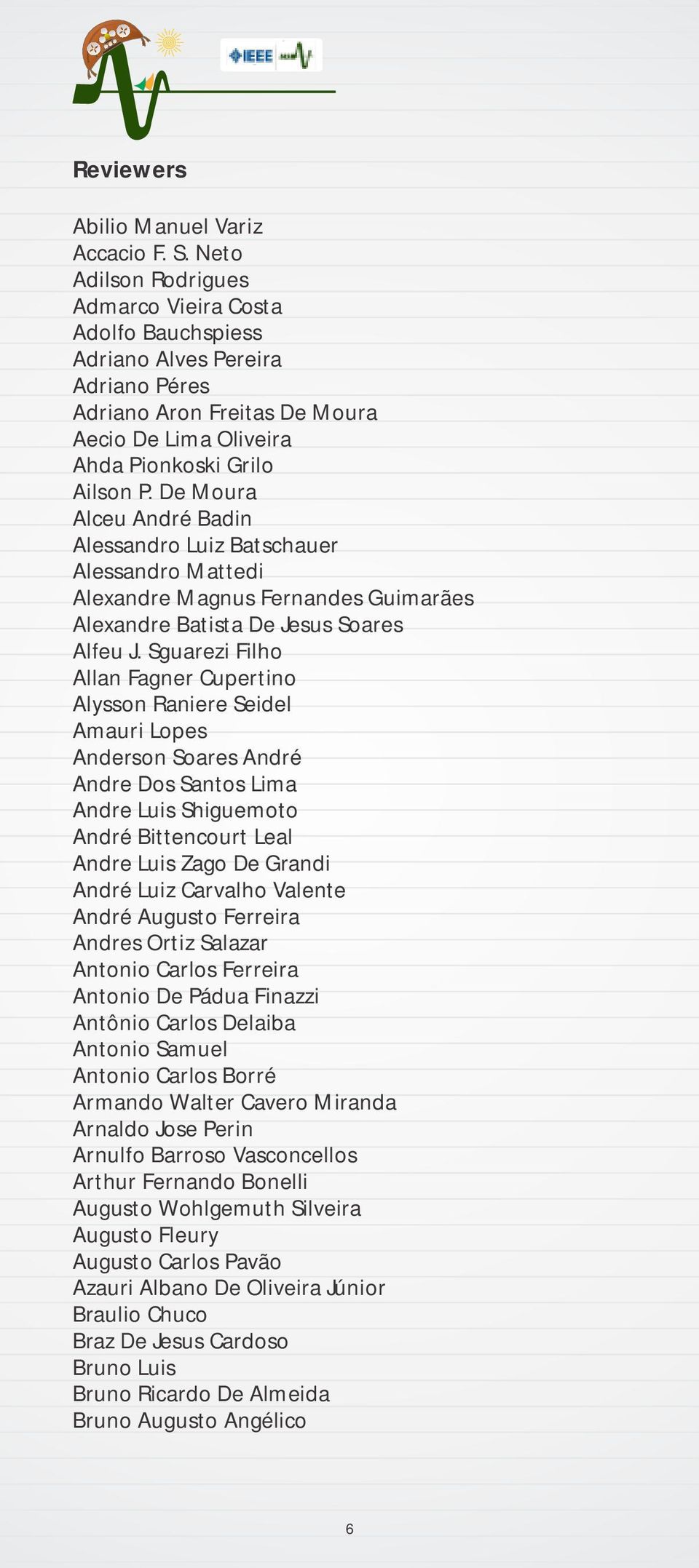 De Moura Alceu André Badin Alessandro Luiz Batschauer Alessandro Mattedi Alexandre Magnus Fernandes Guimarães Alexandre Batista De Jesus Soares Alfeu J.