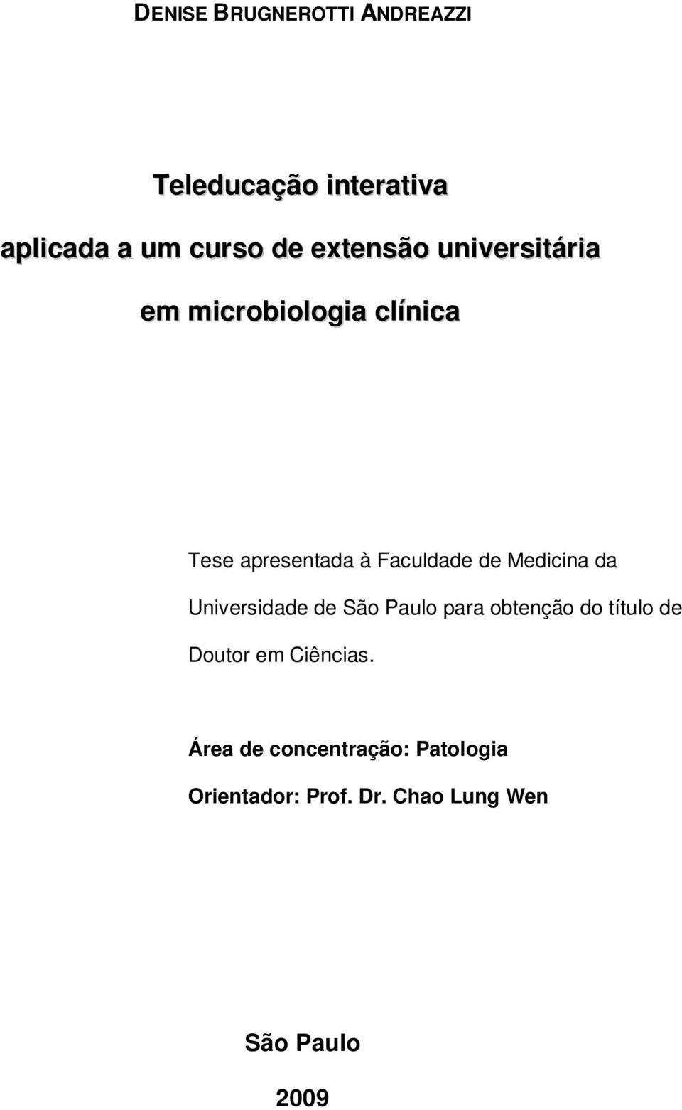 Medicina da Universidade de São Paulo para obtenção do título de Doutor em