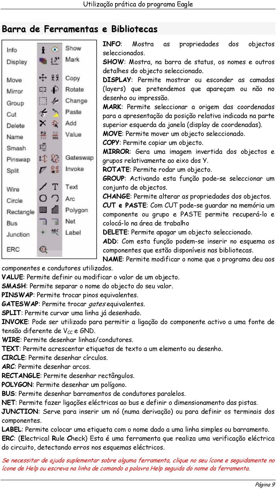 MARK: Permite seleccionar a origem das coordenadas para a apresentação da posição relativa indicada na parte superior esquerda da janela (display de coordenadas).