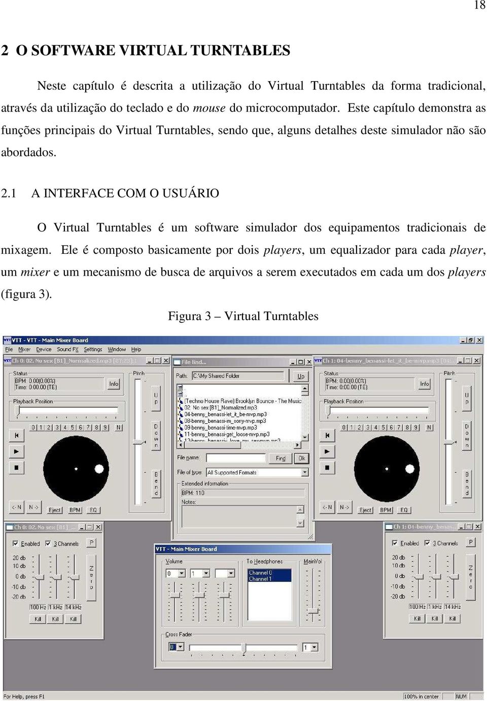 1 A INTERFACE COM O USUÁRIO O Virtual Turntables é um software simulador dos equipamentos tradicionais de mixagem.