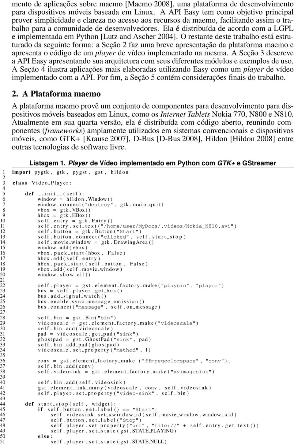 Ela é distribuída de acordo com a LGPL e implementada em Python [Lutz and Ascher 2004].