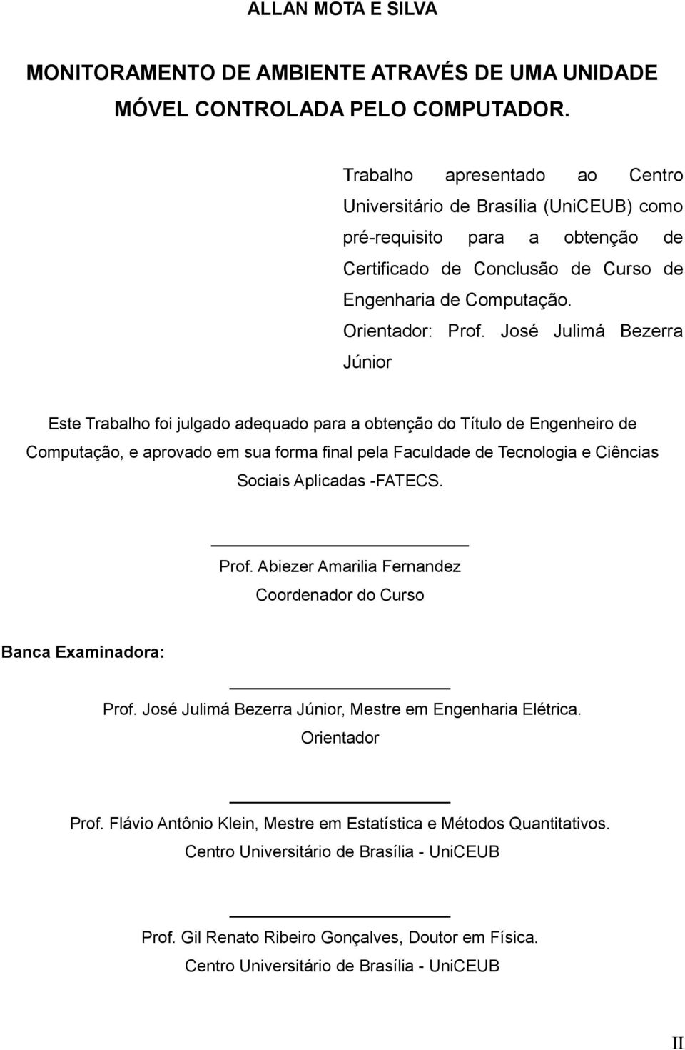 José Julimá Bezerra Júnior Este Trabalho foi julgado adequado para a obtenção do Título de Engenheiro de Computação, e aprovado em sua forma final pela Faculdade de Tecnologia e Ciências Sociais