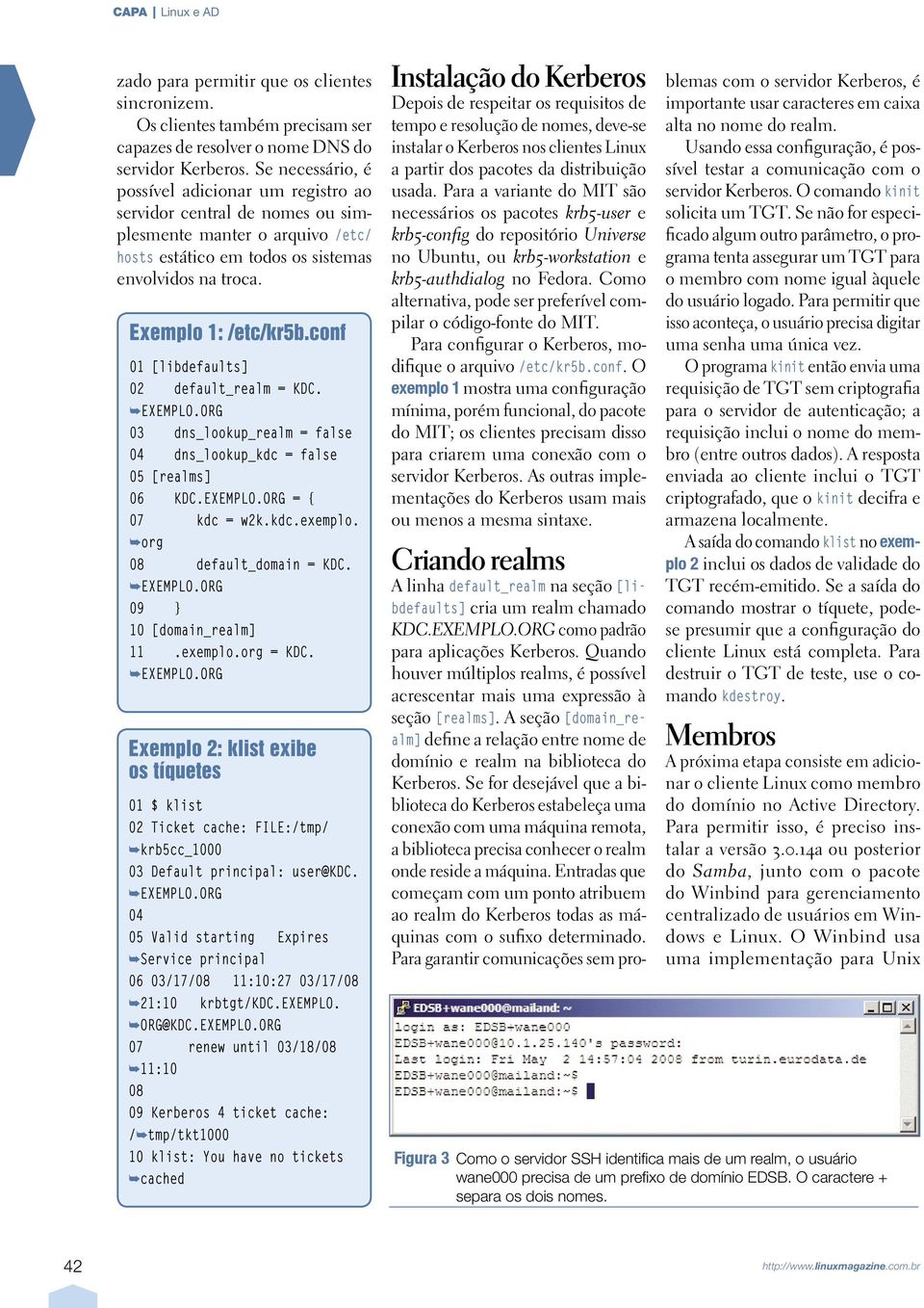 conf 01 [libdefaults] 02 default_realm = KDC. EXEMPLO.ORG 03 dns_lookup_realm = false 04 dns_lookup_kdc = false 05 [realms] 06 KDC.EXEMPLO.ORG = { 07 kdc = w2k.kdc.exemplo.