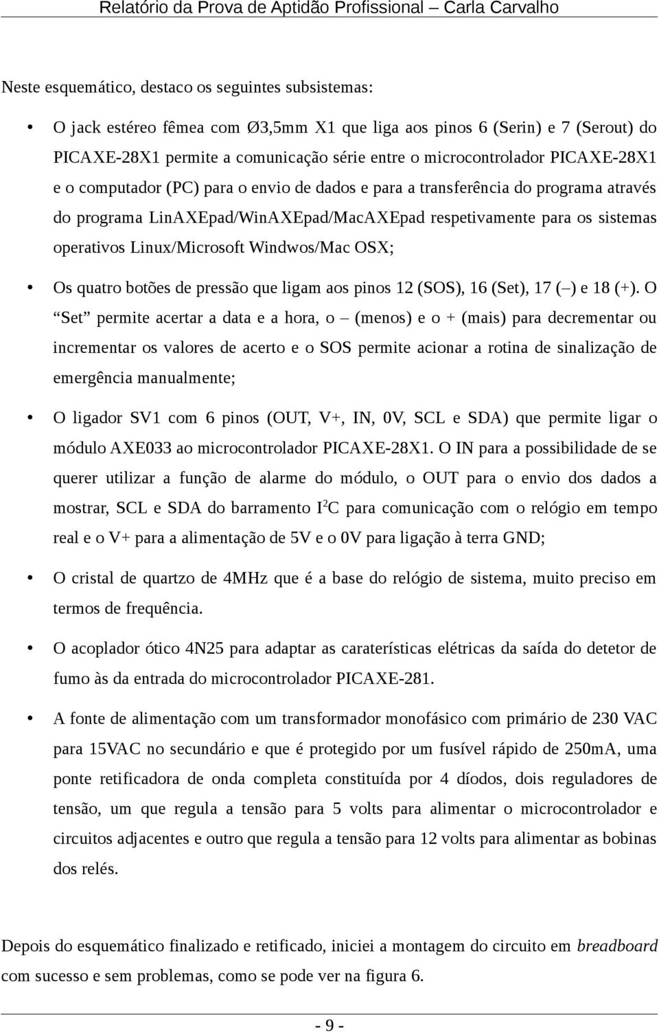 Windwos/Mac OSX; Os quatro botões de pressão que ligam aos pinos 12 (SOS), 16 (Set), 17 ( ) e 18 (+).