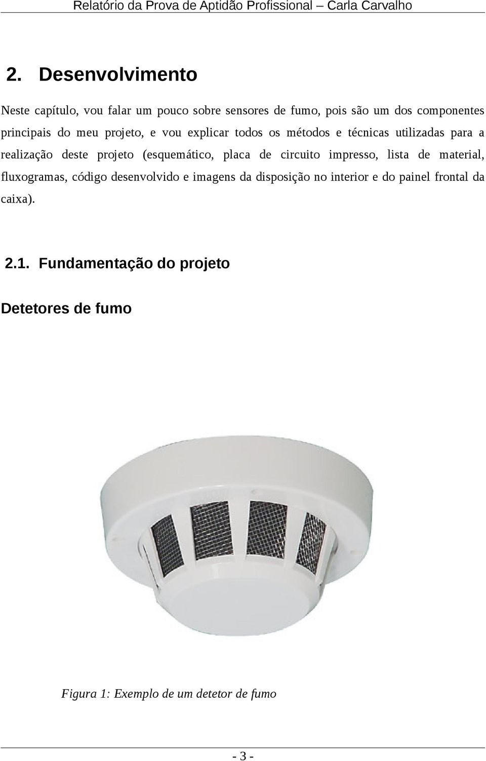 placa de circuito impresso, lista de material, fluxogramas, código desenvolvido e imagens da disposição no interior e