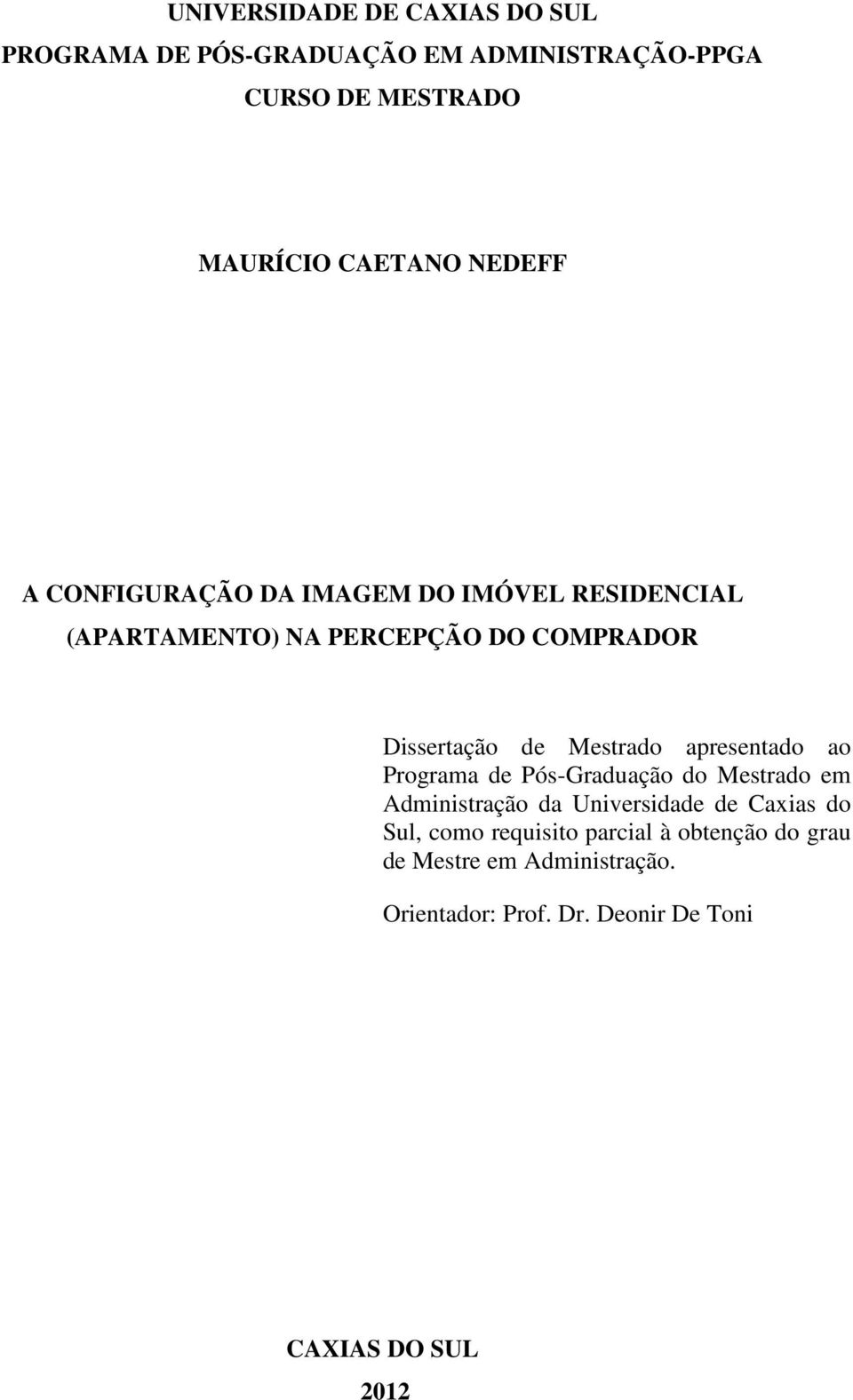 Mestrado apresentado ao Programa de Pós-Graduação do Mestrado em Administração da Universidade de Caxias do Sul,