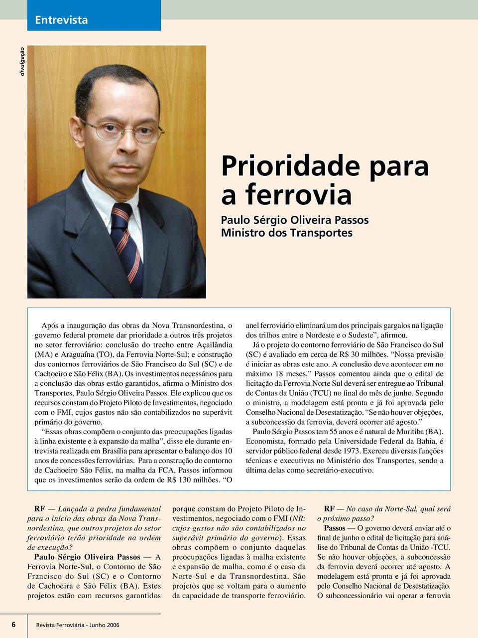 Cachoeiro e São Félix (BA). Os investimentos necessários para a conclusão das obras estão garantidos, afirma o Ministro dos Transportes, Paulo Sérgio Oliveira Passos.