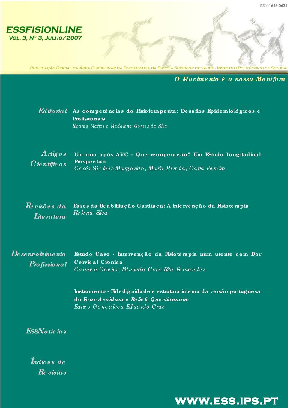 Um EStudo Longitudinal Prospectivo Cesár Sá; Inês Margarido; Maria Pereira; Carla Pereira Revisões da Literatura Fases da Reabilitação Cardíaca: A intervenção da Fisioterapia Helena