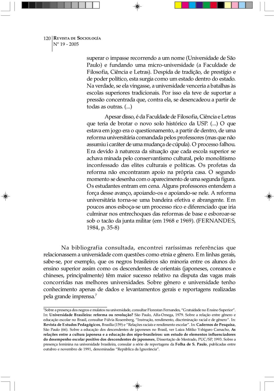 Por isso ela teve de suportar a pressão concentrada que, contra ela, se desencadeou a partir de todas as outras. (.