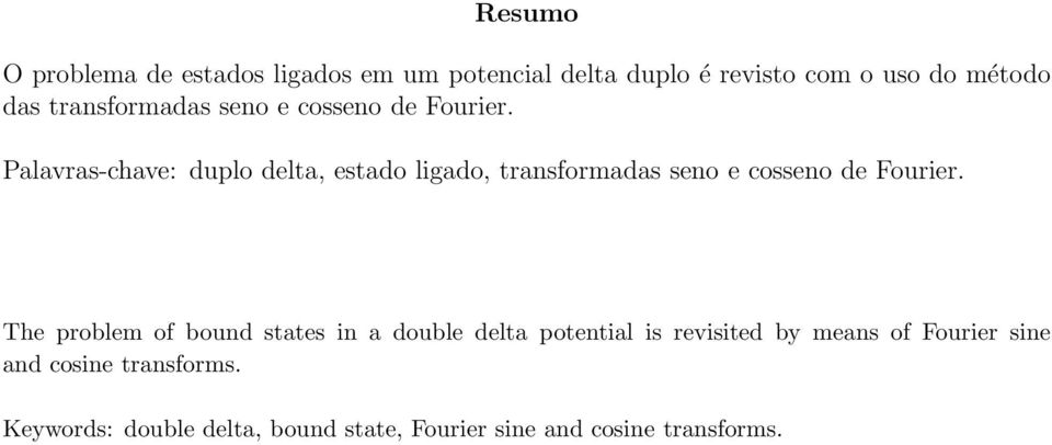 Palavras-chave: duplo delta, estado ligado,  The problem of bound states in a double delta potential is