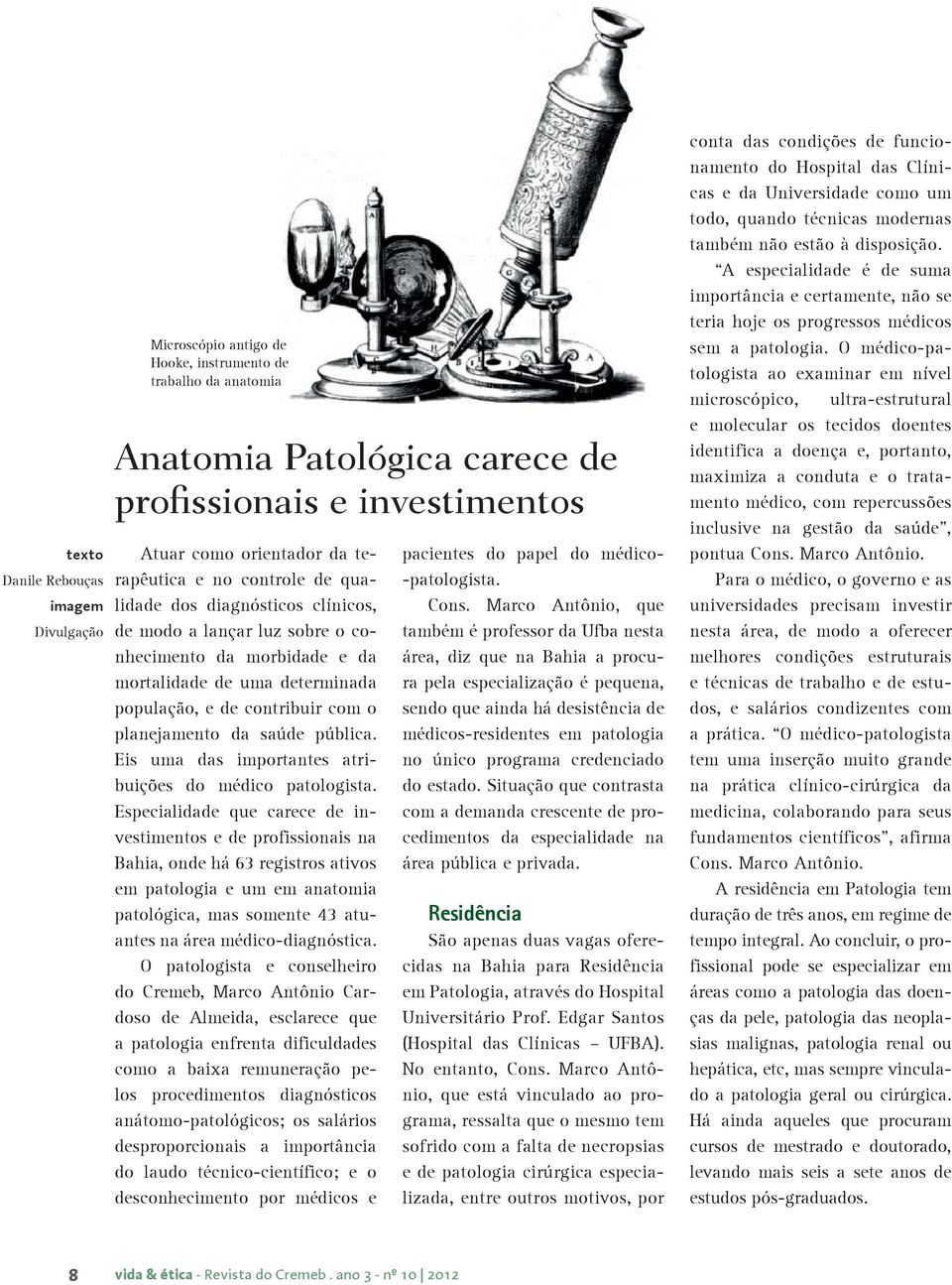 planejamento da saúde pública. Eis uma das importantes atribuições do médico patologista.