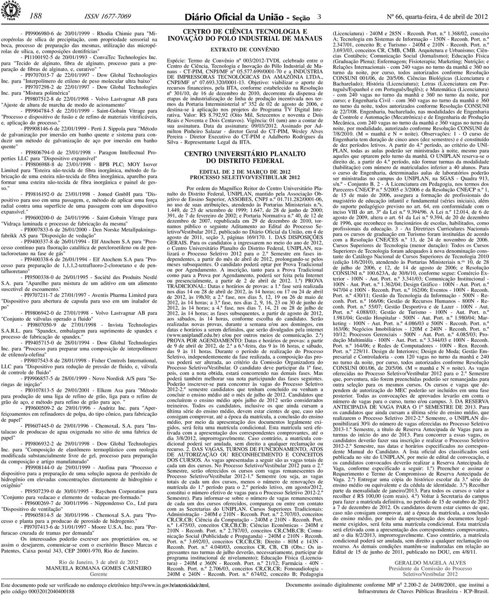 para "Tecido de alginato, fibra de alginato, processo para a preparação de fibras de alginato, e, curativo" " - PI9707015-7 de 22/01/1997 - Dow Global Technologies Inc.