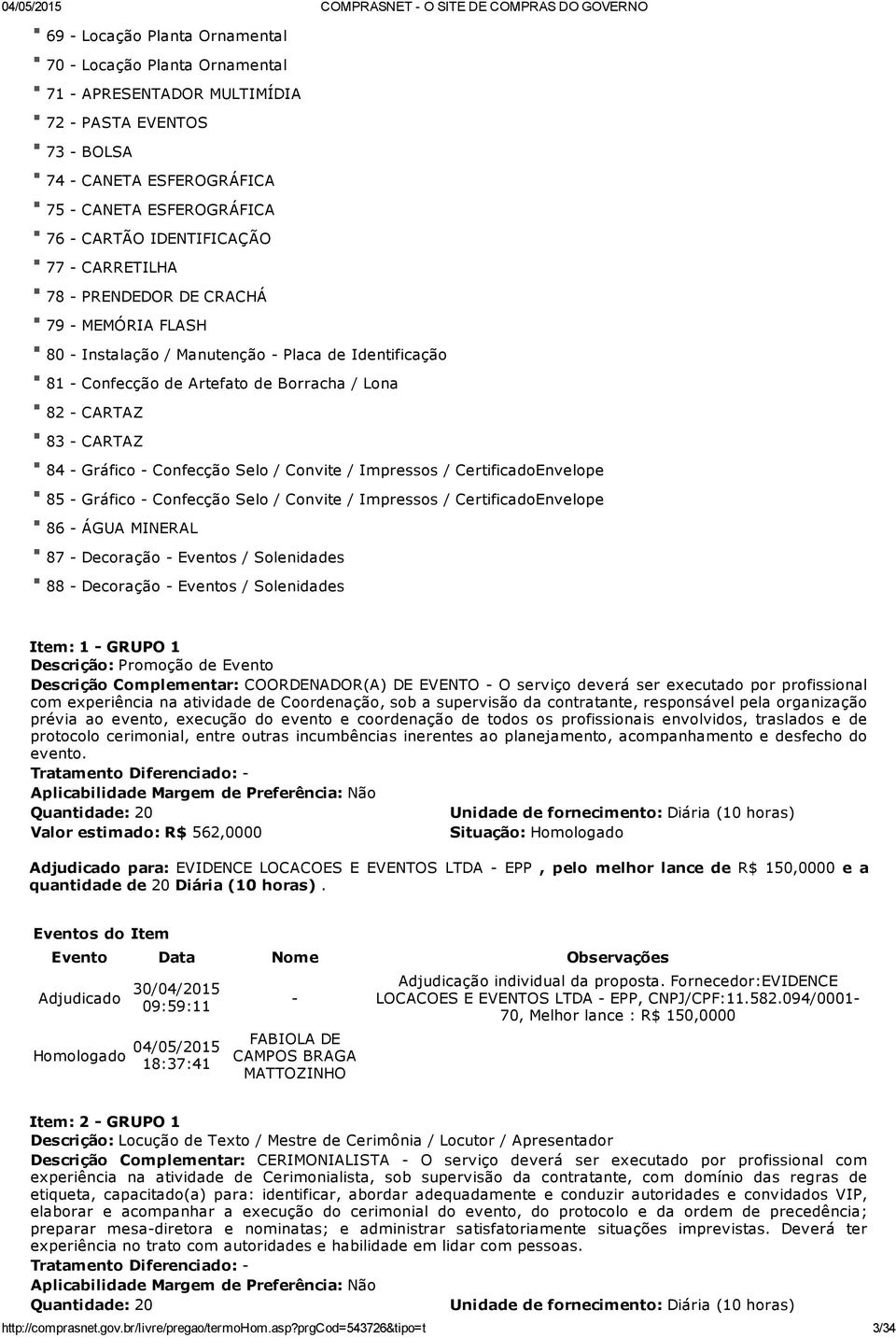 CARTAZ 84 Gráfico Confecção Selo / Convite / Impressos / CertificadoEnvelope 85 Gráfico Confecção Selo / Convite / Impressos / CertificadoEnvelope 86 ÁGUA MINERAL 87 Decoração Eventos / Solenidades