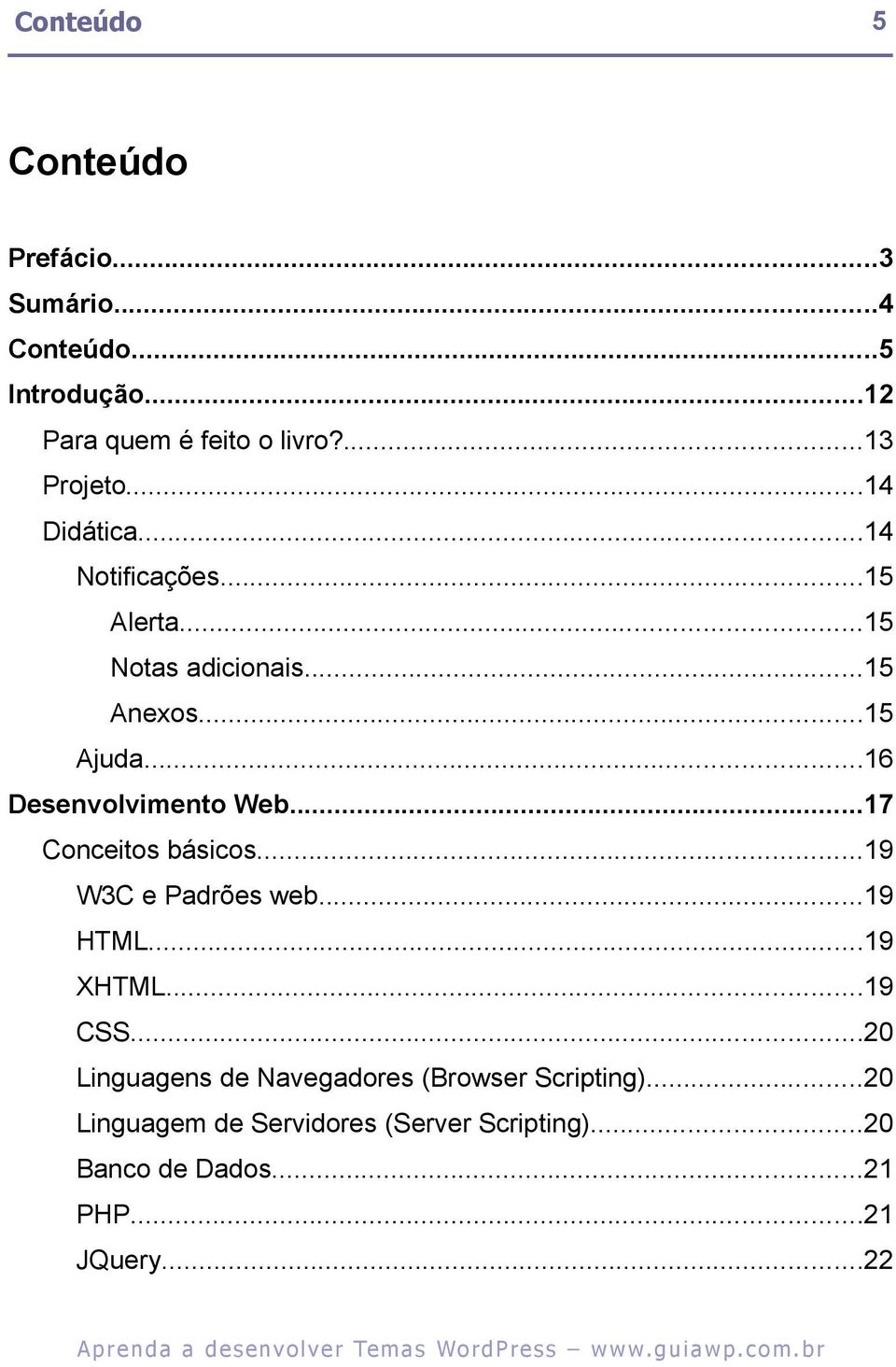 ..17 Conceitos básicos...19 W3C e Padrões web...19 HTML...19 XHTML...19 CSS.