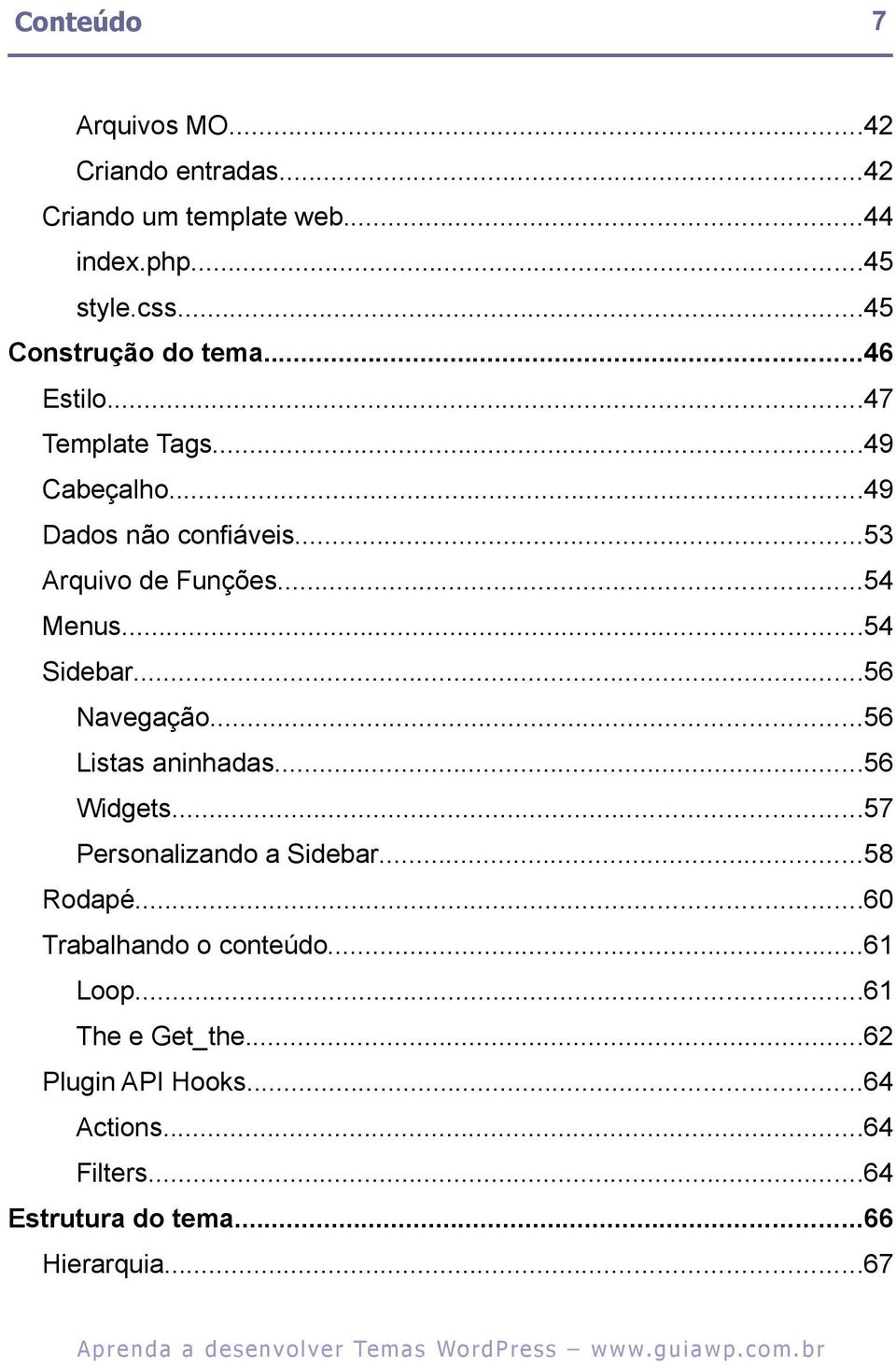 ..54 Menus...54 Sidebar...56 Navegação...56 Listas aninhadas...56 Widgets...57 Personalizando a Sidebar...58 Rodapé.