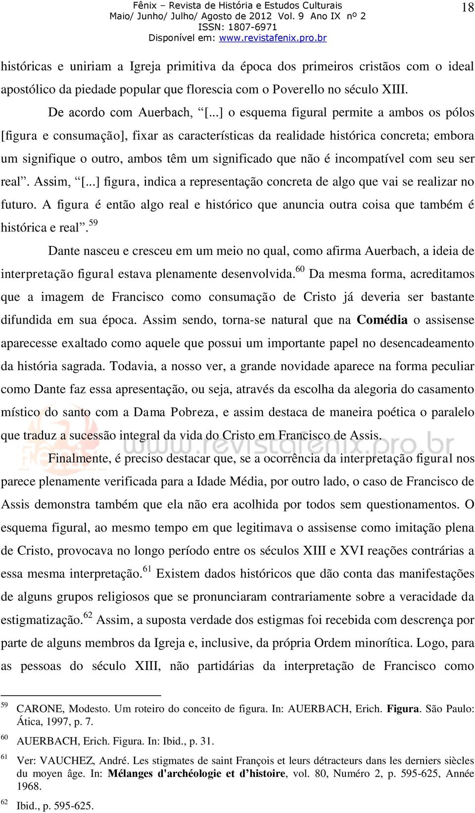 incompatível com seu ser real. Assim, [...] figura, indica a representação concreta de algo que vai se realizar no futuro.