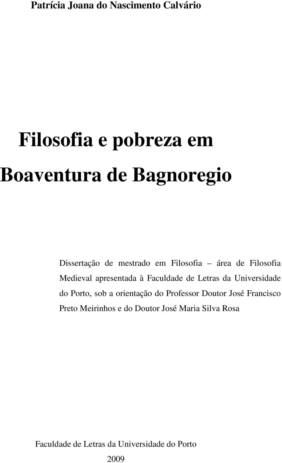 Letras da Universidade do Porto, sob a orientação do Professor Doutor José Francisco Preto