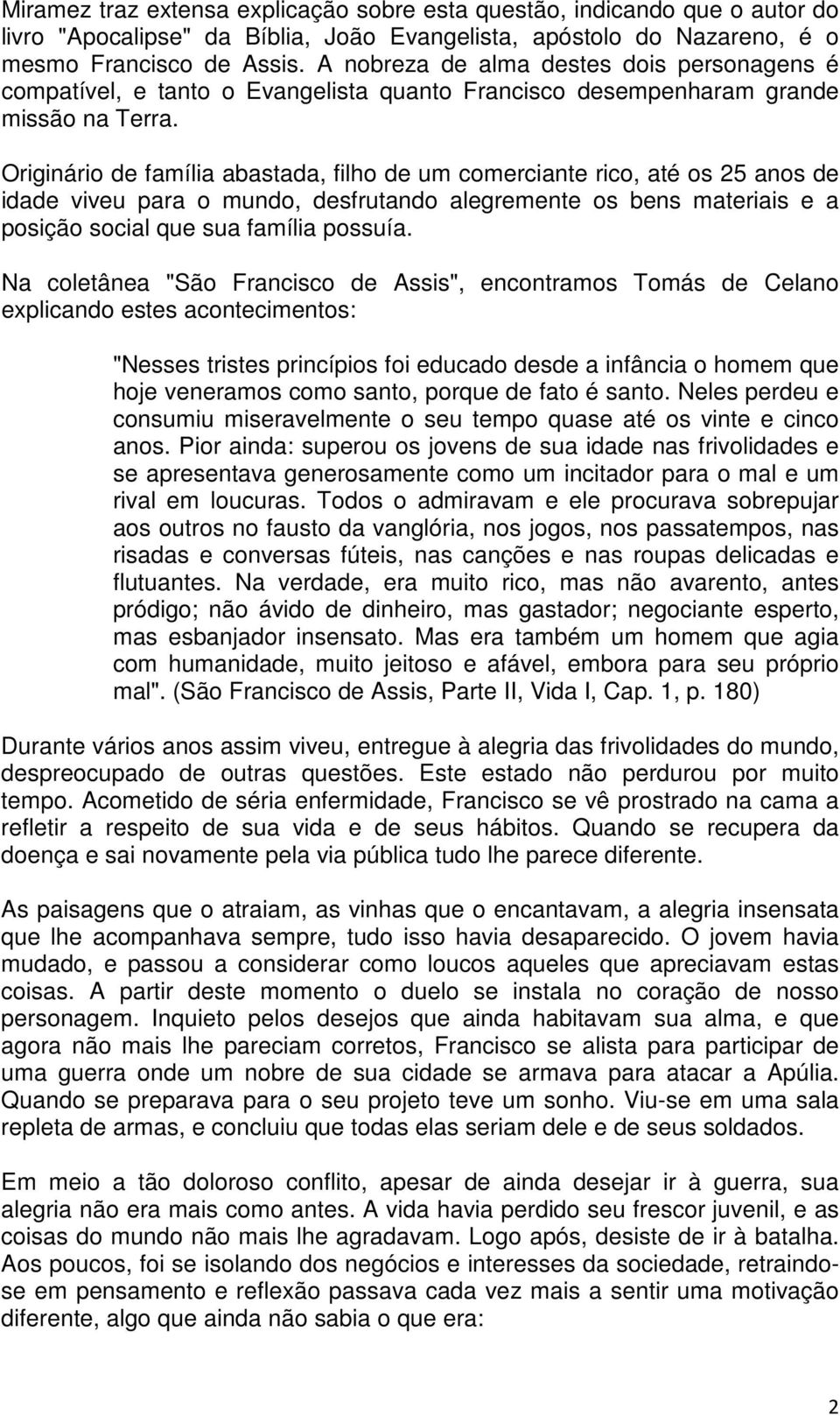 Originário de família abastada, filho de um comerciante rico, até os 25 anos de idade viveu para o mundo, desfrutando alegremente os bens materiais e a posição social que sua família possuía.