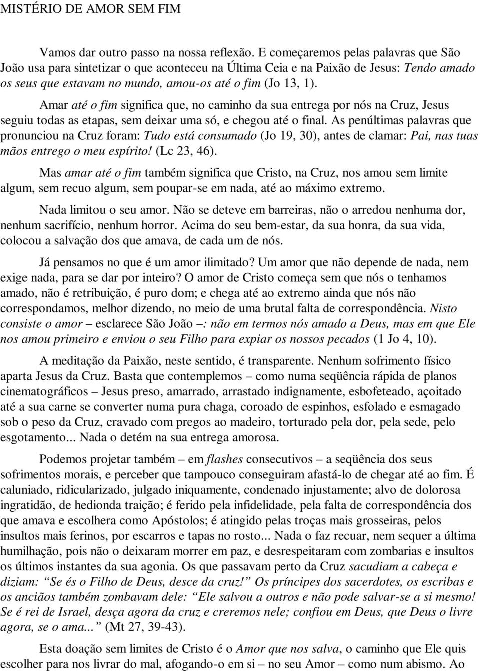 Amar até o fim significa que, no caminho da sua entrega por nós na Cruz, Jesus seguiu todas as etapas, sem deixar uma só, e chegou até o final.